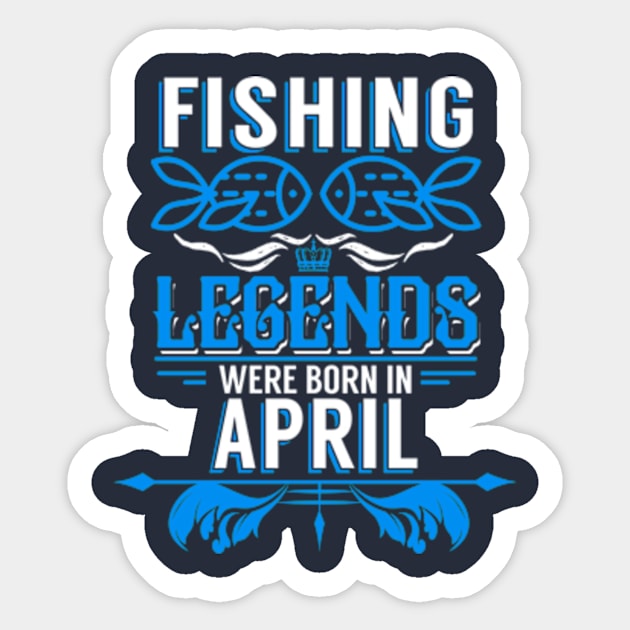 Fishing Legends Were Born In April Sticker by phughes1980